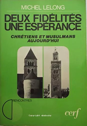 Deux fidlits, une esprance : Chrtiens et musulmans aujourd'hui