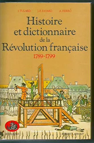 Histoire et dictionnaire de la Rvolution franaise