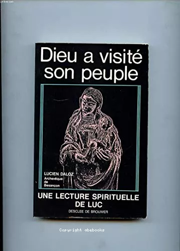 Dieu a visit son peuple : Une lecture spirituelle de Luc