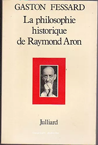 La Philosophie historique de Raymond Aron