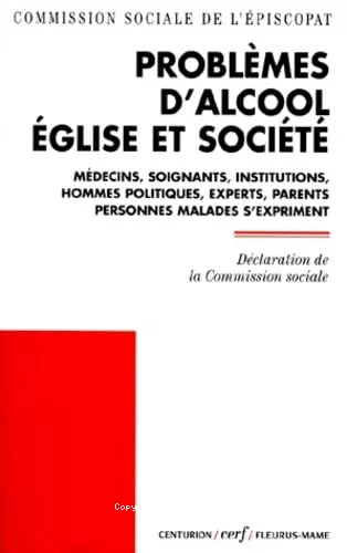 Problmes d'alcool, Eglise et socit : Des mdecins, des soignants, des institutions, des hommes politiques, des experts, des parents, des personnes malades s'expriment : Dclaration de la Commission sociale