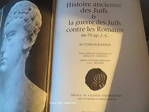 Histoire ancienne des Juifs ; et La guerre des Juifs contre les Romains ; Autobiographie