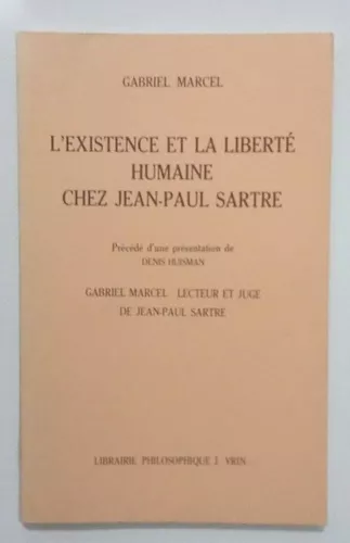 L'Existence et la libert humaine chez Jean-Paul Sartre, prcd de Gabriel Marcel, lecteur et juge de Jean-Paul Sartre