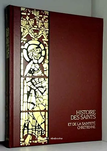 Histoire des saints et de la saintet chrtienne