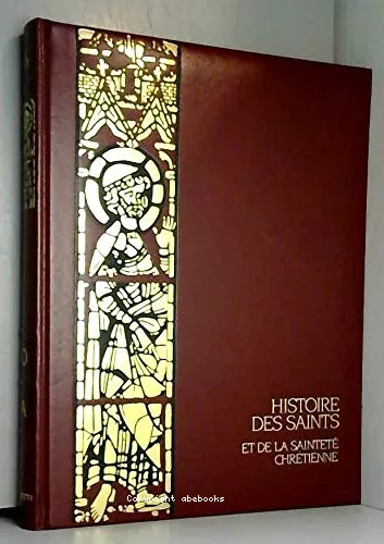 Histoire des saints et de la saintet chrtienne