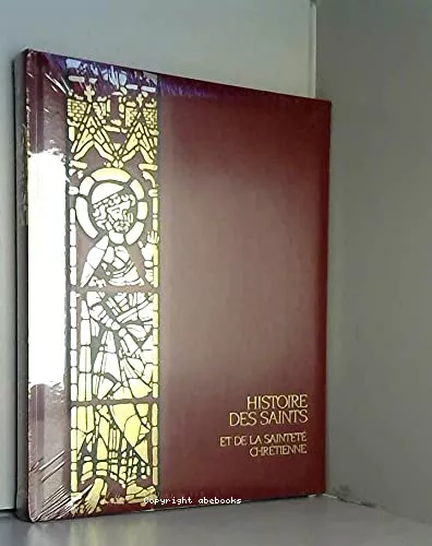 Histoire des saints et de la saintet chrtienne