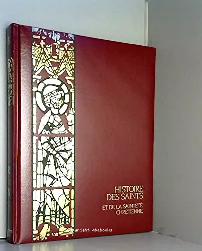 Histoire des saints et de la saintet chrtienne