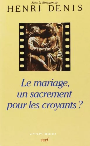 Le Mariage, un sacrement pour les croyants ?...