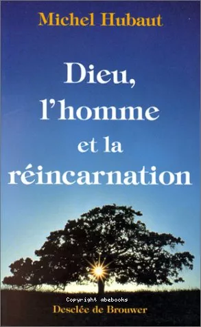 Dieu, l'homme et la rincarnation