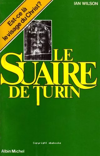 Le Suaire de Turin, linceul du Christ ?