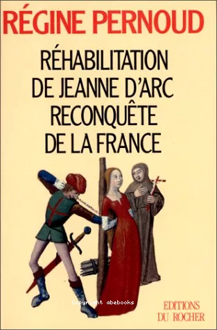 Rhabilitation de Jeanne d'Arc, reconqute de la France