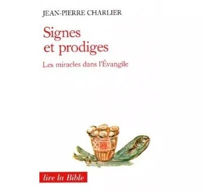 Signes et prodiges: les miracles dans l'Evangile