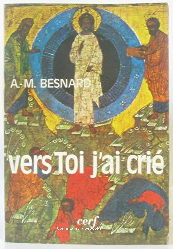 Vers toi, j'ai cri : Rflexions sur la prire
