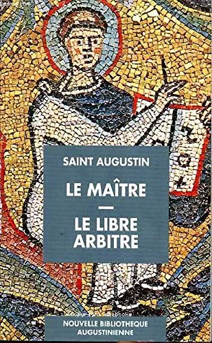 Le Matre : dialogue avec Adodat - Le Libre arbitre : Dialogue avec Evodius