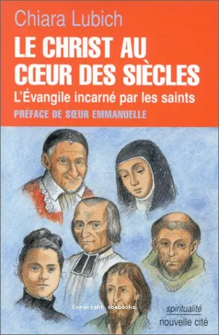 Le Christ au coeur des sicles : L'vangile incarn par les saints