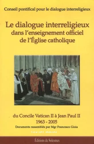 Le Dialogue interreligieux dans l'enseignement officiel de l'Eglise catholique (1963-2005)