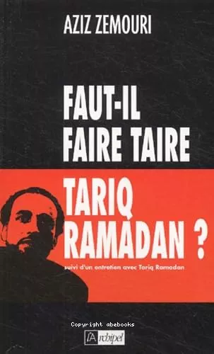 Faut-il faire taire Tarik Ramadan? ; suivi d'un Entretien avec Tariq Ramadan