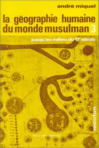 La Gographie humaine du monde musulman jusqu'au milieu du 11e sicle