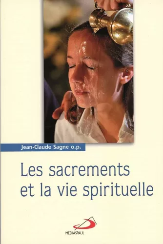 Les sacrements de la foi et la vie spirituelle