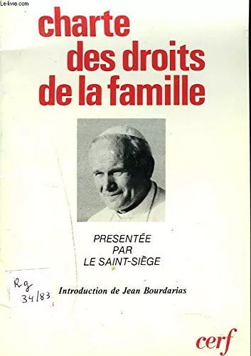 Charte des droits de la Famille prsente par le Saint-Sige  toutes les personnes, institutions et autorits intresses  la mission de la famille dans le monde d'aujourd'hui : 22 octobre 1983