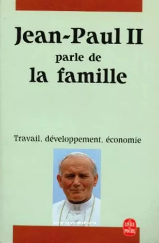 Jean-Paul II parle de la famille : Lettre aux familles 1994 - La communaut familiale 1981 - Charte des droits de la famille