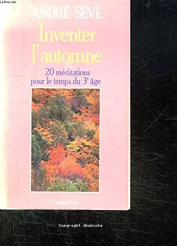 Inventer l'automne : 20 mditations pour le temps du 3 ge : Le printemps fut merveill, l't tait riche, l'automne sera doux