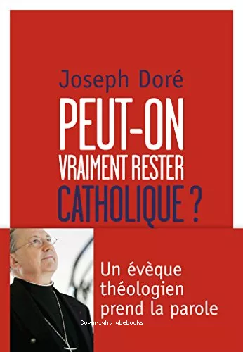 Peut-on vraiment rester catholique ?