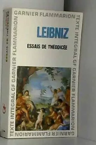 Essais de Thodice sur la bont de Dieu, la libert de l'homme et l'origine du mal