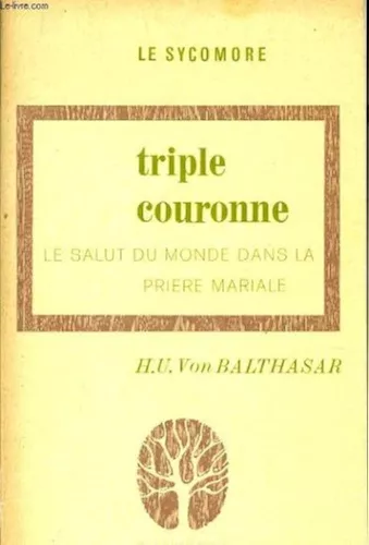 Triple couronne : Le salut du monde dans la prire mariale