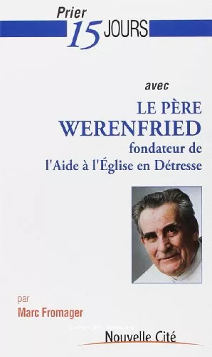 Prier 15 jours avec le Pre Werenfried, fondateur de l'Aide  l'Eglise en Dtresse