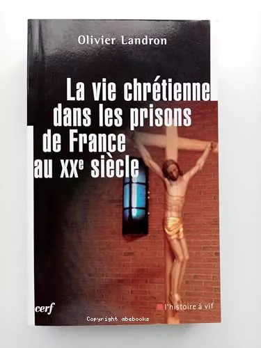 La vie chrtienne dans les prisons de France au XXe sicle