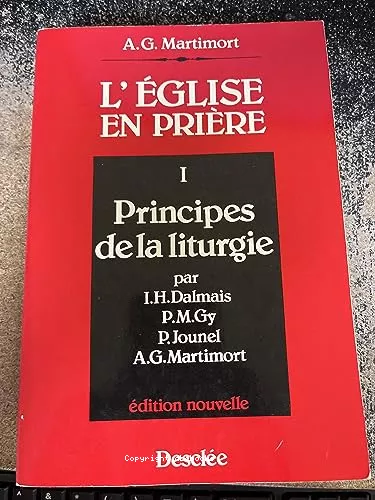 L'Eglise en prire : introduction  la liturgie. 1 - Principes de la liturgie