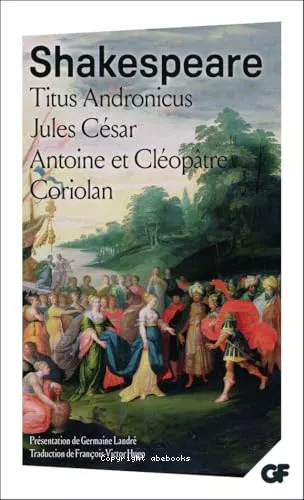 Titus Andronicus, Jules Csar, Antoine et Cloptre, Coriolan