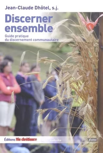 Discerner ensemble. Guide pratique du discernement communautaire