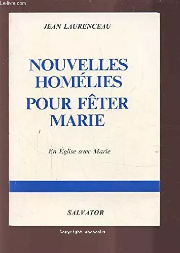 Nouvelles homlies pour fter Marie : Vingt-cinq homlies pour parler de la Vierge Marie au cours de l'anne liturgique