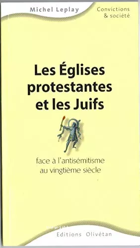 Les Eglises protestantes et les juifs face  l'antismitisme au vingtime sicle