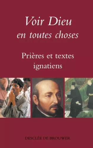 Voir Dieu en toutes choses : Prires et textes ignatiens