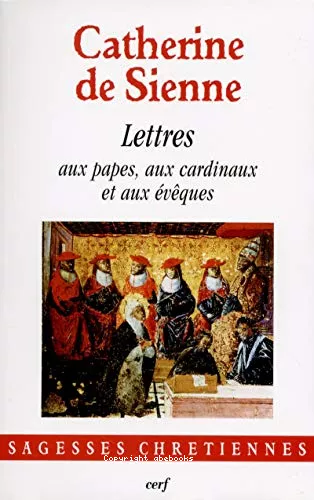 Les Lettres : I. Lettres aux papes Grgoire XI et Urbain VI aux cardinaux et aux vques