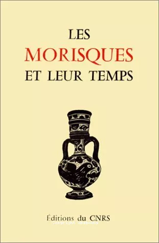 Les Morisques et leur temps