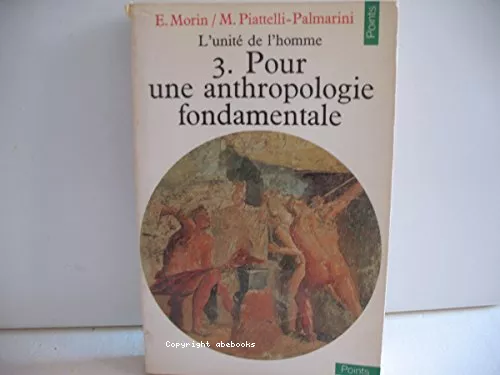 L'unit de l'homme. 3. Pour une anthropologie fondamentale