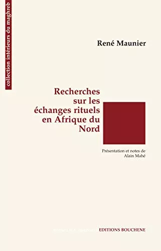 Recherches sur les changes rituels en Afrique du Nord ; suivi de Les groupes d'intrt et l'ide du contrat en Afrique du Nord