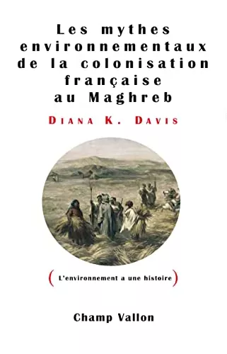 Les mythes environnementaux de la colonisation franaise au Maghreb