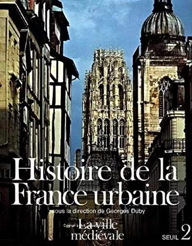 Histoire de la France urbaine - Tome 2 - La Ville Mdivale