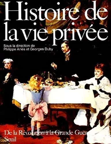 Histoire de la vie prive - Tome 4 - De la Rvolution  la Grande Guerre