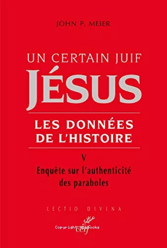 Un Certain juif Jsus : Les donnes de l'histoire. V. Enqute sur l'authenticit des paraboles