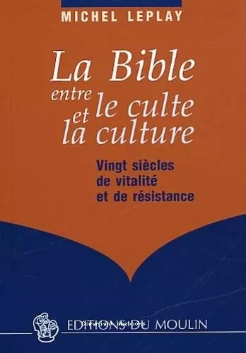 La Bible entre le culte et la culture : Vingt sicles de vitalit et de rsistance