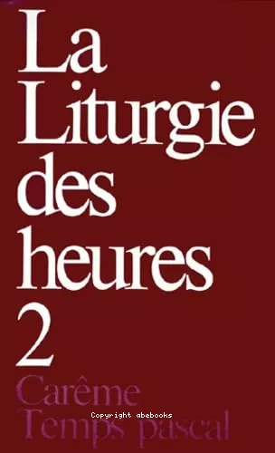 La Liturgie des Heures. II. Carme - Temps pascal