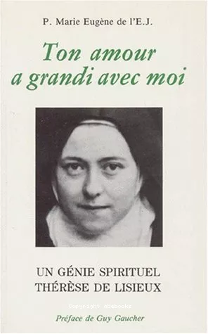 Ton amour a grandi avec moi : Un gnie spirituel Thrse de Lisieux