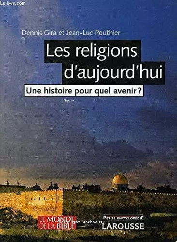 Les Religions d'aujourd'hui : Une histoire pour quel avenir ?