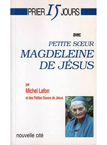 Prier 15 jours avec petite soeur Magdeleine